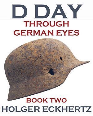 [D DAY Through German Eyes 02] • D DAY Through German Eyes - Book Two - More Hidden Stories From June 6th 1944